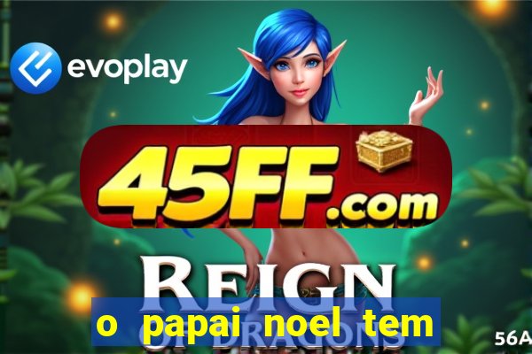 o papai noel tem quantos anos